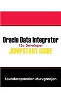 Oracle Data Integrator 12c Developer Jump Start Guide (Paperback)