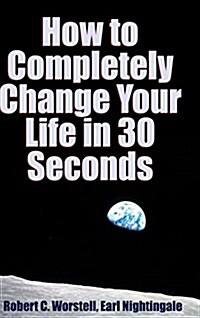 How to Completely Change Your Life in 30 Seconds (Hardcover)