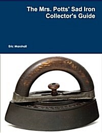 The Mrs. Potts Sad Iron Collectors Guide (Paperback)