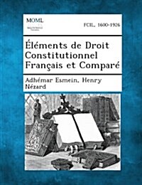 Elements de Droit Constitutionnel Francais Et Compare (Paperback)