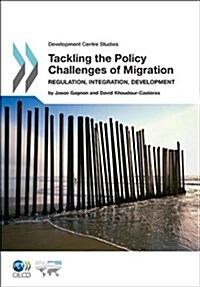 Tackling the Policy Challenges of Migration: Regulation, Integration, Development (Paperback)