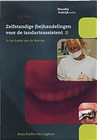 Zelfstandige (Be)Handelingen Voor de Tandartsassistent: In Het Kader Van de Wet Big Deel 2 (Paperback, 2004)