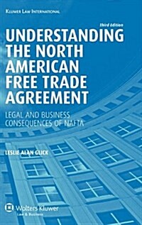 Understanding the North American Free Trade Agreement: Legal and Business Consequences of NAFTA (Hardcover, 3, Revised)