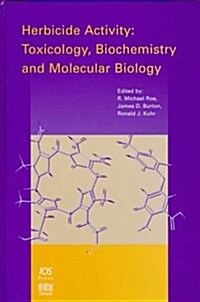 Herbicide Activity: Toxicology, Biochemistry and Molecular Biology (Hardcover)