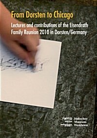 From Dorsten to Chicago: Lectures and contributions of the Eisendrath Family Reunion in Dorsten/Germany (Paperback)