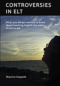 Controversies in ELT: What you always wanted to know about teaching English but were afraid to ask (Paperback)