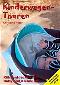 Kinderwagen-Touren: K?n entdecken mit Baby und Kleinkind (Paperback)