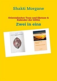 Orientalischer Tanz und Ekstase & Kalender der G?tin: Zwei in eins (Paperback)