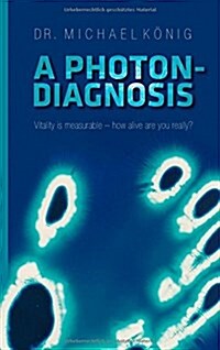 A Photon-Diagnosis: Vitality is measurable - how alive are you really? (Paperback)