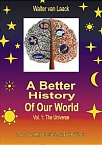 A Better History of Our World, Vol.1, the Universe (Paperback)