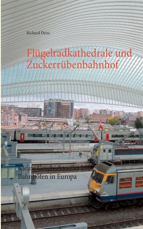 Fl?elradkathedrale und Zuckerr?enbahnhof: Kleine Geschichten zu 222 Bahnh?en in Europa (Paperback)