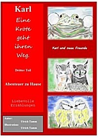 Karl, eine Kr?e geht ihren Weg. Abenteuer zu Hause - Dritter Teil: Dritter Teil der Kr?ensaga, die eigentlich Froschsage hei?n m?ste. (Paperback)