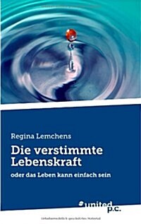 Die verstimmte Lebenskraft: oder das Leben kann einfach sein (Paperback)