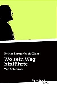 Wo Sein Weg Hinfuhrte (Paperback)