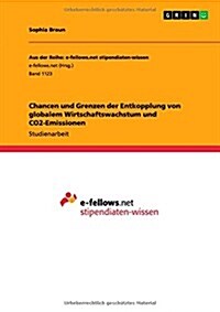 Chancen Und Grenzen Der Entkopplung Von Globalem Wirtschaftswachstum Und Co2-Emissionen (Paperback)