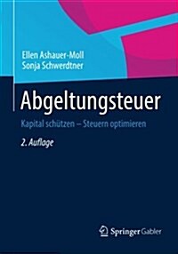 Abgeltungsteuer: Kapital Sch?zen - Steuern Optimieren (Paperback, 2, 2. Aufl. 2015)