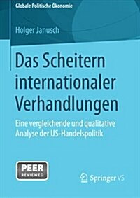 Das Scheitern Internationaler Verhandlungen: Eine Vergleichende Und Qualitative Analyse Der Us-Handelspolitik (Paperback, 2015)