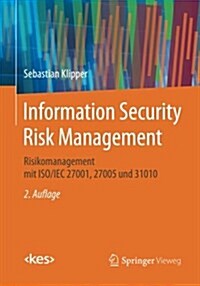 Information Security Risk Management: Risikomanagement Mit ISO/Iec 27001, 27005 Und 31010 (Paperback, 2, 2., Uberarb. Au)