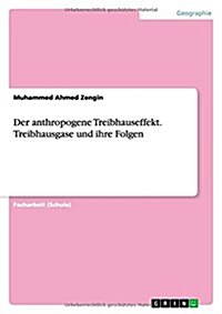 Der Anthropogene Treibhauseffekt. Treibhausgase Und Ihre Folgen (Paperback)