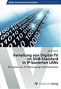Verteilung Von Digital-TV Im Dvb-Standard in IP-Basierten LANs (Paperback)