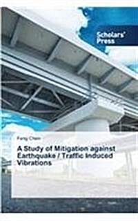 A Study of Mitigation Against Earthquake / Traffic Induced Vibrations (Paperback)