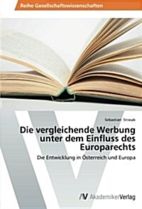 Die Vergleichende Werbung Unter Dem Einfluss Des Europarechts (Paperback)