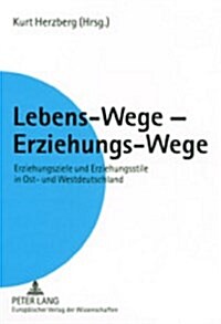 Lebens-Wege - Erziehungs-Wege: Erziehungsziele Und Erziehungsstile in Ost- Und Westdeutschland. Ein Vergleich (Paperback)