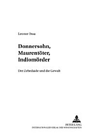 Donnersohn, Maurentoeter, Indiomoerder: Der Zebedaide Und Die Gewalt (Paperback)