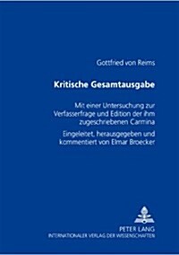 Kritische Gesamtausgabe: Mit Einer Untersuchung Zur Verfasserfrage Und Edition Der Ihm Zugeschriebenen Carmina (Paperback)