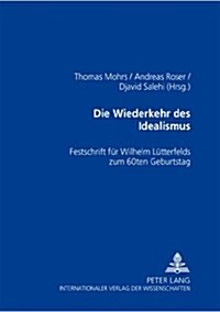 Die Wiederkehr Des Idealismus?: Festschrift Fuer Wilhelm Luetterfelds Zum 60. Geburtstag (Hardcover)