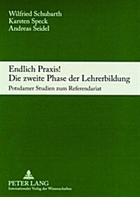 Endlich Praxis! Die Zweite Phase Der Lehrerbildung: Potsdamer Studien Zum Referendariat (Paperback)