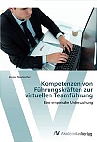 Kompetenzen von F?rungskr?ten zur virtuellen Teamf?rung (Paperback)