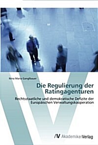 Die Regulierung Der Ratingagenturen (Paperback)
