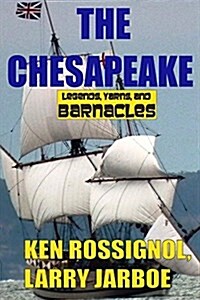 The Chesapeake: Legends, Yarns & Barnacles: The Chesapeake (Paperback)