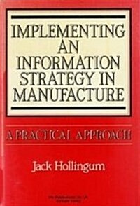 Implementing an Information Strategy in Manufacture: A Practical Approach (Hardcover)