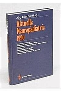 Aktuelle Neuropadiatrie 1990: Neugeborenenneurologie, Nichtinvasive Untersuchungsmethoden, Anfallsleiden, Neurometabolische Bzw. Neurodegenerative E (Hardcover)