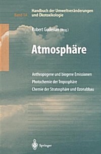 Handbuch Der Umweltver?derungen Und ?otoxikologie: Band 1a: Atmosph?e Anthropogene Und Biogene Emissionen Photochemie Der Troposph?e Chemie Der St (Hardcover, 2000)