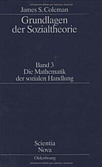 Grundlagen Der Sozialtheorie [Foundations of Social Theory], Band 3, Die Mathematik Der Sozialen Handlung (Hardcover)