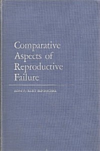 Comparative Aspects of Reproductive Failure.: An International Conference at Dartmouth Medical School, Hanover, N.H., July 25-29, 1966. (Hardcover)