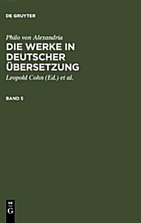 Philo von Alexandria: Die Werke in deutscher ?ersetzung. Band 5 (Hardcover, Photomechan. Na)
