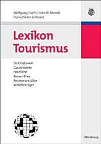 Lexikon Tourismus: Destinationen, Gastronomie, Hotellerie, Reisemittler, Reiseveranstalter, Verkehrstr?er (Hardcover)