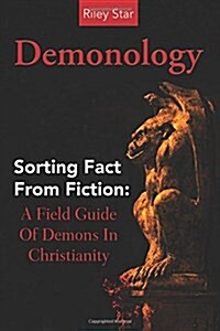 Demonology: Sorting Fact from Fiction: A Field Guide of Demons in Christianity (Paperback)