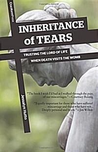 Inheritance of Tears: Trusting the Lord of Life When Death Visits the Womb (Paperback)