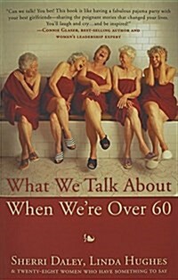 What We Talk about When Were Over 60 (Paperback)