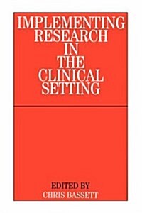 Implementing Research in the Clinical Setting (Paperback)