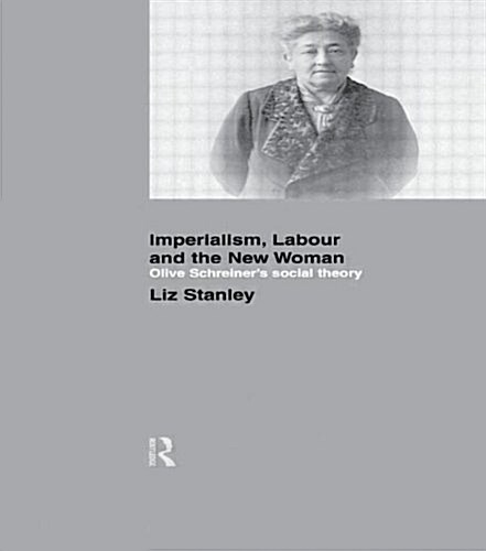 Imperialism, Labour and the New Woman: Olive Schreiners Social Theory (Paperback)