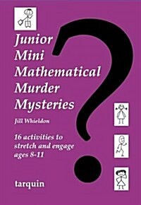 Junior Mini Mathematical Murder Mysteries : 16 activities to stretch and engage ages 8-11 (Paperback)