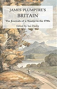 James Plumptres Britain: The Journals of a Tourist in the 1790s (Paperback)