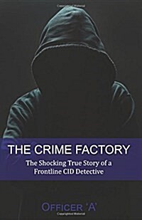 The Crime Factory: The Shocking True Story of a Front-Line Cid Detective (Paperback)