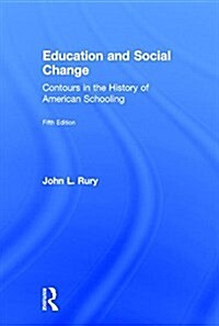 Education and Social Change : Contours in the History of American Schooling (Hardcover, 5 New edition)